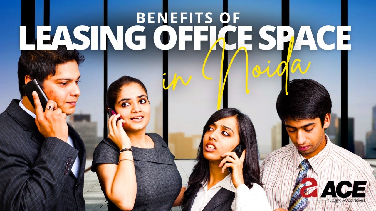 Benefits of Leasing Office Space in Noida - Blogs