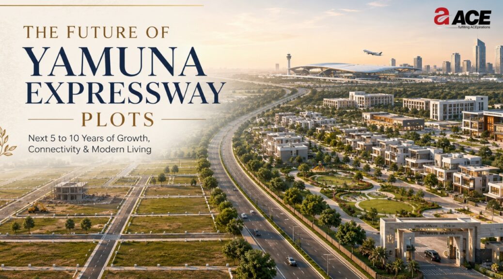 What Will Yamuna Expressway Residential Plots Look Like in the Next 5 to 10 Years